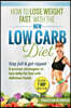 How To Lose Weight Fast With The NEW Low Carb Diet: Stay full & get ripped 8 proven strategies to lose belly fat fast with delicious foods