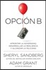 Opción B: Afrontar La Adversidad, Desarrollar La Resiliencia Y Alcanzar La Felicidad / Option B: Facing Adversity, Building Resilience, and Finding Jo