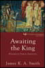 Awaiting the King: Reforming Public Theology