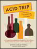 Acid Trip: Travels in the World of Vinegar: With Recipes from Leading Chefs, Insights from Top Producers, and Step-By-Step Instructions on How to Make