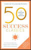 50 Success Classics, Second Edition: Your Shortcut to the Most Important Ideas on Motivation, Achievement, and Prosperity