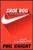 Shoe Dog: A Memoir by the Creator of Nike