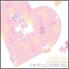 I Love You, I Loved You, I'm Still Loving You