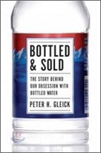 Bottled and Sold: The Story Behind Our Obsession with Bottled Water