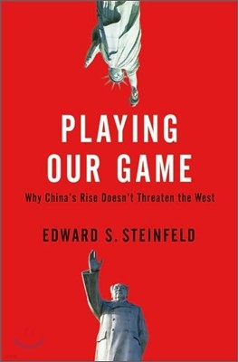 Playing Our Game: Why China's Economic Rise Doesn't Threaten the West