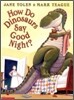 How Do Dinosaurs Say Good Night?