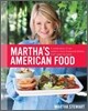 Martha's American Food: A Celebration of Our Nation's Most Treasured Dishes, from Coast to Coast: A Cookbook