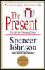 The Present: The Secret to Enjoying Your Work and Life, Now!
