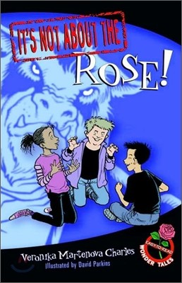 It&#39;s Not about the Rose!: Easy-To-Read Wonder Tales