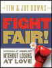 Fight Fair!: Winning at Conflict Without Losing at Love