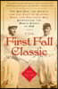 The First Fall Classic: The Red Sox, the Giants, and the Cast of Players, Pugs, and Politicos Who Reinvented the World Series in 1912