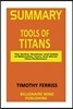 Summary: Tools of Titans: The Tactics, Routines, and Habits of Billionaires, Icons, and World-Class Performers by Tim Ferriss
