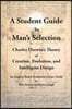 A Student Guide to Man's Selection: Charles Darwin's Theory of Creation, Evolution, and Intelligent Design