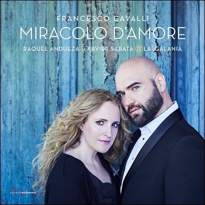 Raquel Andueza / Xavier Sabata 사랑의 기적 - 프란체스코 카발리: 사랑의 아리아와 이중창 (Miracolo d'Amore - Francesco Cavalli: Aria & Duet) 라쿠엘 안두에사, 자비에르 사바타