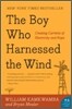 The Boy Who Harnessed the Wind: Creating Currents of Electricity and Hope