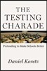 The Testing Charade: Pretending to Make Schools Better