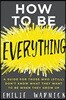 How to Be Everything