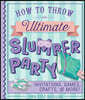 How to Throw the Ultimate Slumber Party