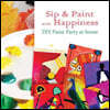 Sip & Paint with Happiness: Do-It-Yourself Paint Party at Home
