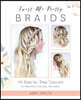 Twist Me Pretty Braids: 45 Step-By-Step Tutorials for Beautiful, Everyday Hairstyles