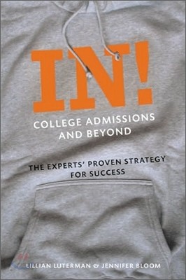 In! College Admissions and Beyond: The Experts&#39; Proven Strategy for Success