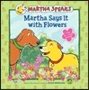 Martha Speaks : Martha Says It With Flowers