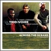 Trio Ivoire (트리오 일뵈레) - Across The Oceans (Featuring Chiwoniso)