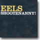 Eels - Shootenanny