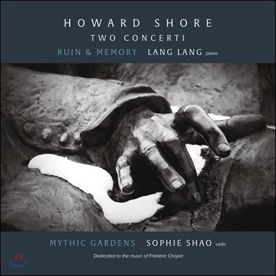 Lang Lang 하워드 쇼어: 피아노 협주곡 '폐허와 기억', 첼로 협주곡 (Howard Shore: Two Concerti - Ruin & Memory) 랑 랑, 소피 샤오