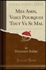 Mes Amis, Voici Pourquoi Tout Va Si Mal (Classic Reprint)