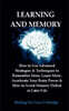 Learning and Memory: How to Use Advanced Strategies & Techniques to Remember More, Learn More, Accelerate Your Brain Power & How to Avoid M