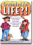 Grounded for Life?!: Stop Blowing Your Fuse and Start Communicating with Your Teenager