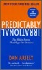 Predictably Irrational: The Hidden Forces That Shape Our Decisions