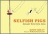 Selfish Pigs