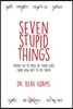 Seven Stupid Things People Do to Mess Up Their Lives: (and how not to do them)