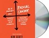 Radical Candor: Be a Kick-Ass Boss Without Losing Your Humanity