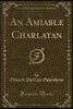 An Amiable Charlatan (Classic Reprint)