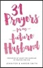 31 Prayers for My Future Husband: Preparing My Heart for Marriage by Praying for Him