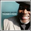 Big Daddy Wilson (빅 대디 윌슨) - Thumb A Ride