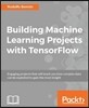 Building Machine Learning Projects with Tensor Flow