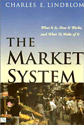 The Market System: What It Is, How It Works, and What to Make of It