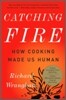 Catching Fire: How Cooking Made Us Human