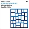 Heinz Sauer, Michael Wollny, Joachim Kuhn - If (Blue) Then (Blue)