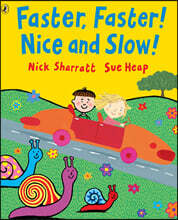 Faster, Faster! Nice and Slow