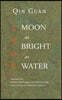 Moon As Bright As Water: Seventeen Poems By Qin Guan