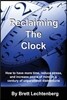 Reclaiming the Clock: How to Have More Time, Reduce Stress and Increase Peace of Mind in a Century of Unparalleled Distraction