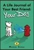 A Life Journal of Your Best Friend: Your Dog: Cherish your Canine