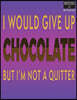 Write Here Notebooks: Chocolate Notebook/Journal/Diary Collection Unlined Paper 100 Pages 8.5"x11" Composition Book I Would Give Up Chocolat