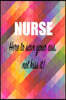 Nurse; Here to Save Your Ass Not Kiss It: Nurse Notebook, 150 Lined Pages