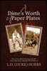 A Dime's Worth of Paper Plates: One Young Man's Journey from the Great Depression through World War II